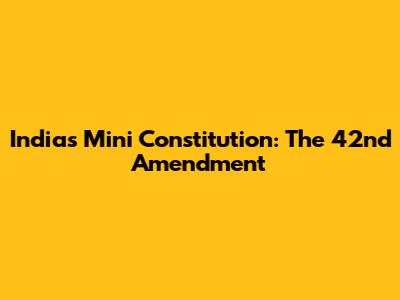 India's Mini Constitution: The 42nd Amendment