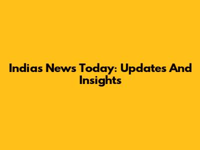 India's News Today: Updates And Insights