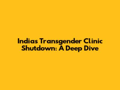 India's Transgender Clinic Shutdown: A Deep Dive