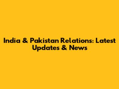 India & Pakistan Relations: Latest Updates & News