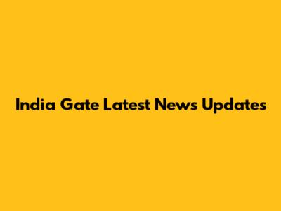 India Gate Latest News Updates