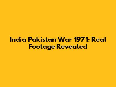 India Pakistan War 1971: Real Footage Revealed