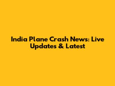 India Plane Crash News: Live Updates & Latest