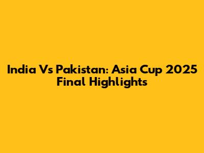 India Vs Pakistan: Asia Cup 2025 Final Highlights