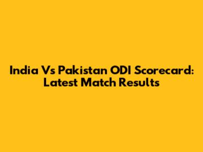India Vs Pakistan ODI Scorecard: Latest Match Results