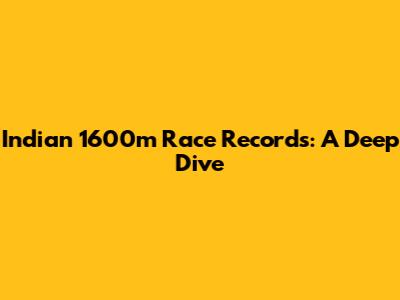 Indian 1600m Race Records: A Deep Dive
