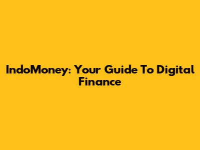 IndoMoney: Your Guide To Digital Finance