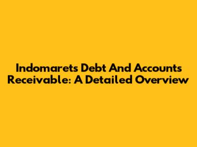 Indomaret's Debt And Accounts Receivable: A Detailed Overview
