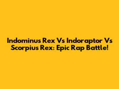 Indominus Rex Vs Indoraptor Vs Scorpius Rex: Epic Rap Battle!