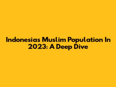 Indonesia's Muslim Population In 2023: A Deep Dive