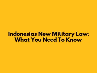Indonesia's New Military Law: What You Need To Know