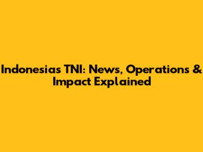 Indonesia's TNI: News, Operations & Impact Explained