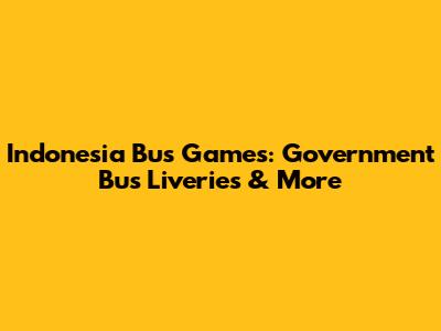 Indonesia Bus Games: Government Bus Liveries & More