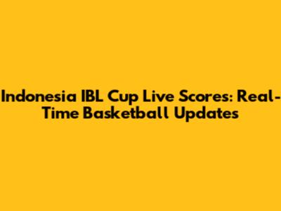 Indonesia IBL Cup Live Scores: Real-Time Basketball Updates