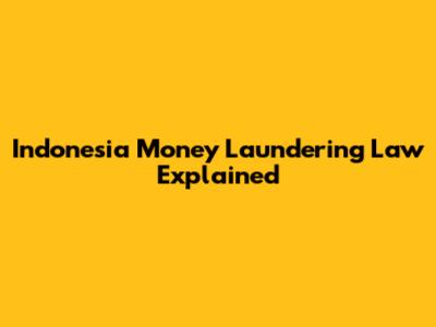 Indonesia Money Laundering Law Explained