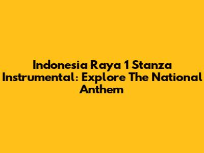 Indonesia Raya 1 Stanza Instrumental: Explore The National Anthem