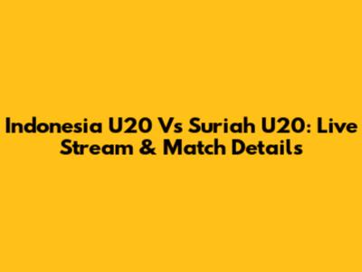 Indonesia U20 Vs Suriah U20: Live Stream & Match Details