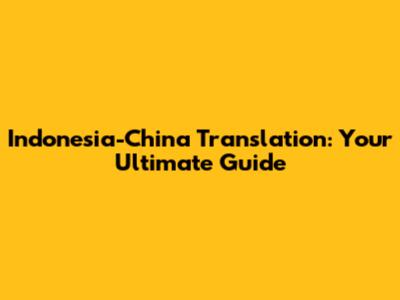 Indonesia-China Translation: Your Ultimate Guide