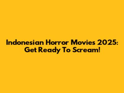 Indonesian Horror Movies 2025: Get Ready To Scream!