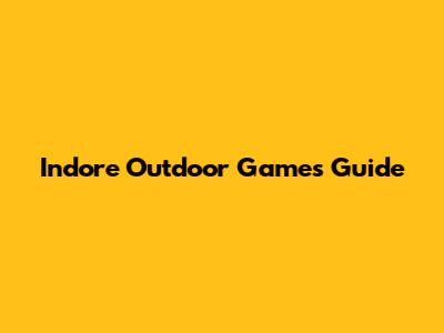 Indore Outdoor Games Guide