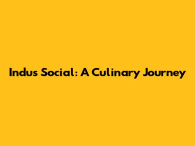 Indus Social: A Culinary Journey