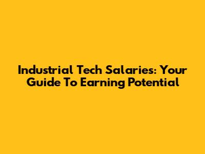 Industrial Tech Salaries: Your Guide To Earning Potential