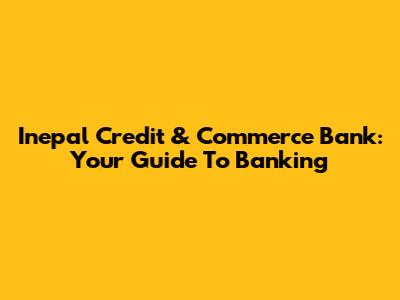 Inepal Credit & Commerce Bank: Your Guide To Banking