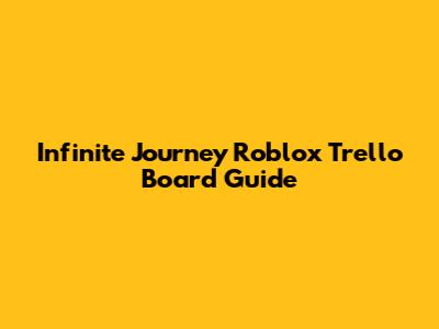 Infinite Journey Roblox Trello Board Guide