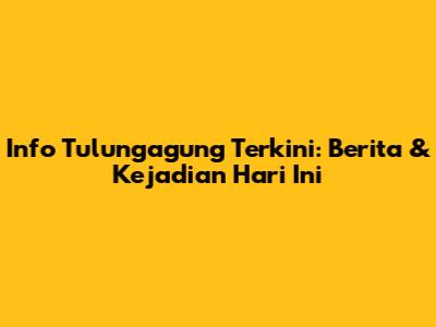Info Tulungagung Terkini: Berita & Kejadian Hari Ini