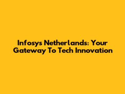 Infosys Netherlands: Your Gateway To Tech Innovation