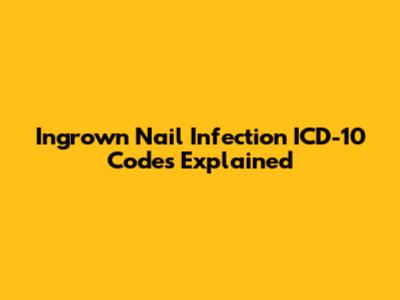 Ingrown Nail Infection ICD-10 Codes Explained