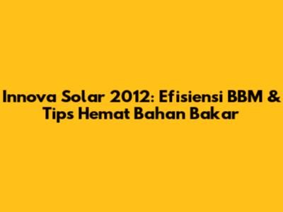 Innova Solar 2012: Efisiensi BBM & Tips Hemat Bahan Bakar