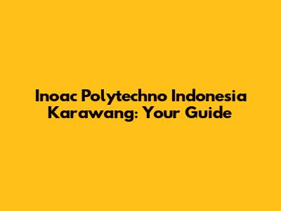Inoac Polytechno Indonesia Karawang: Your Guide