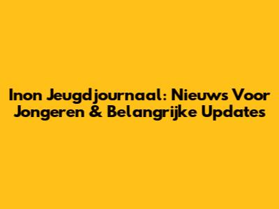 Inon Jeugdjournaal: Nieuws Voor Jongeren & Belangrijke Updates
