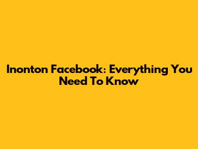 Inonton Facebook: Everything You Need To Know