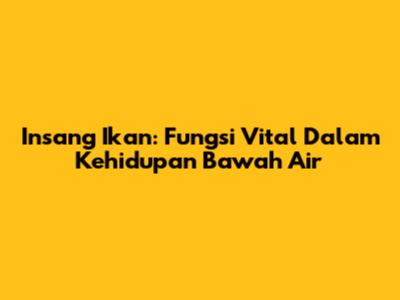 Insang Ikan: Fungsi Vital Dalam Kehidupan Bawah Air