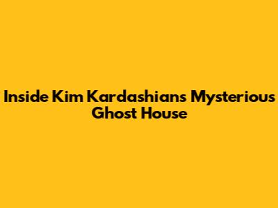 Inside Kim Kardashian's Mysterious Ghost House