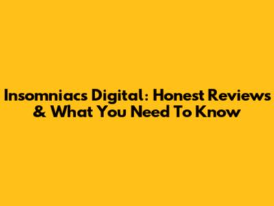 Insomniacs Digital: Honest Reviews & What You Need To Know