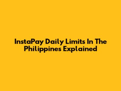 InstaPay Daily Limits In The Philippines Explained