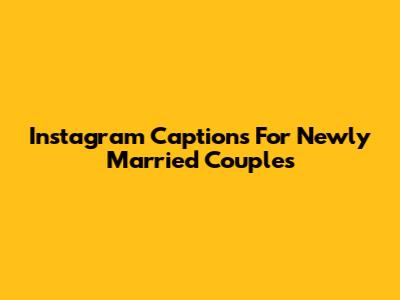 Instagram Captions For Newly Married Couples
