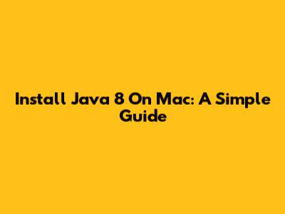 Install Java 8 On Mac: A Simple Guide
