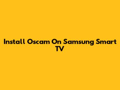 Install Oscam On Samsung Smart TV