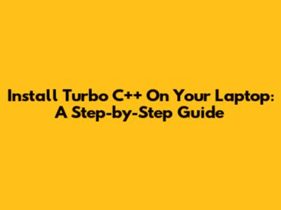 Install Turbo C++ On Your Laptop: A Step-by-Step Guide