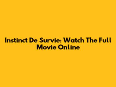 Instinct De Survie: Watch The Full Movie Online