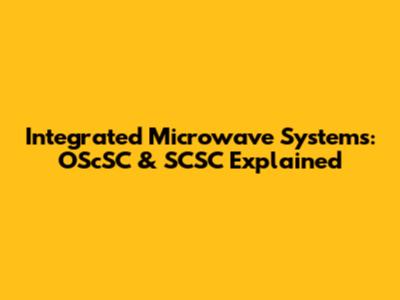 Integrated Microwave Systems: OScSC & SCSC Explained