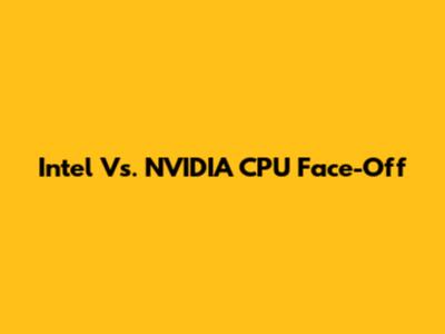 Intel Vs. NVIDIA CPU Face-Off