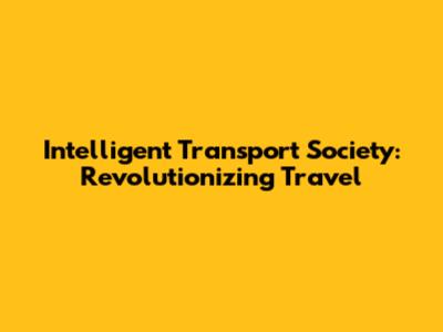 Intelligent Transport Society: Revolutionizing Travel