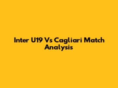 Inter U19 Vs Cagliari Match Analysis