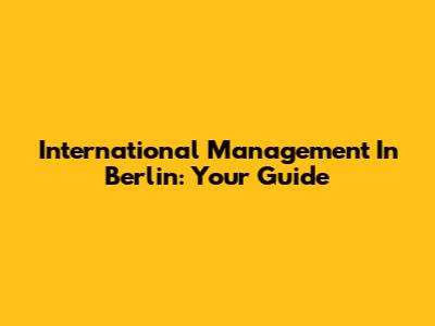 International Management In Berlin: Your Guide