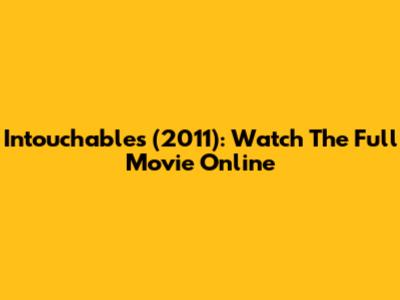 Intouchables (2011): Watch The Full Movie Online